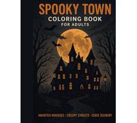 Spooky Town Coloring Book for Adults: A Haunted Halloween Village of Intricate Designs for Relaxation, Stress Relief, and Creative Expression