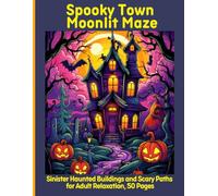 Spooky Town Moonlit Maze: Sinister Haunted Buildings and Scary Paths for Adult Relaxation, 50 Pages