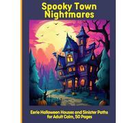 Spooky Town Nightmares: Eerie Halloween Houses and Sinister Paths for Adult Calm, 50 Pages