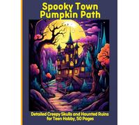 Spooky Town Pumpkin Path: Detailed Creepy Skulls and Haunted Ruins for Teen Hobby, 50 Pages