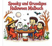 Spooky und Gruseliges Halloween Malbuch: Süße Geister, Hexen, Skelette und Monster - ein lustiges und gruseliges Malbuch für Kinder ab 4 Jahren!