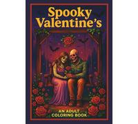 Spooky Valentine's; An Adult Coloring Book: A Chillingly Romantic Collection of Horror-Themed Valentine's Day Coloring Pages for Adults