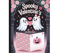 Spooky Valentine's Coloring Book: Spooky Coloring Book For All Ages (Hearts & Happiness: Valentine's Day Fun Collection For Adults & Kids)