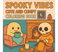 Spooky Vibes Coloring Book: Cute and Comfy, Adorable Ghosts, Skeletons & Cozy Autumn Scenes for Kids, Adults, Teens. Relaxing Halloween Coloring Fun (Cozy Spooky Coloring Book)