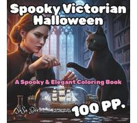Spooky Victorian Halloween: An Adult Coloring Book Featuring 50 Whimsical Macabre Scenes with Dark Humor, Haunted Mansions, and Polite Monsters for Stress Relief and Creative Expression