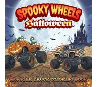 Spooky Wheels - Halloween Monster Truck Coloring Book: Haunted Trucks, Creepy Forests, Pumpkins, Candy, and Ghostly Fun for Adults & Kids