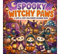 SPOOKY WITCHY PAWS: A Cute and Cozy Halloween Coloring Book Featuring Adorable Witch Cats, Magical Villages, Pumpkins, Spooky Adventures, and Autumn Fun for All Ages