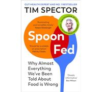 Spoon-Fed The #1 Sunday Times bestseller that shows why almost everything we’ve been told about food is wrong (Book Cover May Vary)