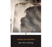 Spoon River Anthology: 100th Anniversary Edition (Penguin Classics)