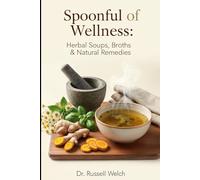 Spoonful of Wellness: Herbal Soups, Broths & Natural Remedies (Healthy Life Series)