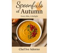 Spoonfuls of Autumn: Soups that Warm the Soul: 4 (Every Bite, A Delight)
