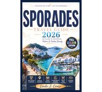 SPORADES ISLANDS TRAVEL GUIDE 2026: Discover Skiathos, Skopelos, and Alonnisos, Pristine Beaches, Ancient Villages, Marine Wildlife, Sailing Routes, and Aegean Hidden Treasures for Every Traveler