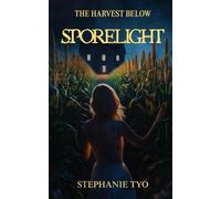 Sporelight: A Novel of Rooted Horror and Blooming Memory (The Harvest Below)