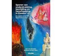Sporen van onderdrukking, bevrijding en herschepping in Exodus 1-3: Een muzisch-existentiële benadering van tien Bijbelse bronverhalen