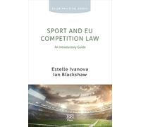 Sport and EU Competition Law: An Introductory Guide (Elgar Practical Guides)