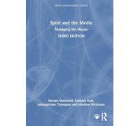 Sport and the Media: Managing the Nexus (Sport Management Series)