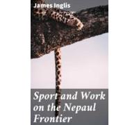 Sport And Work On The Nepaul Frontier (ebook)