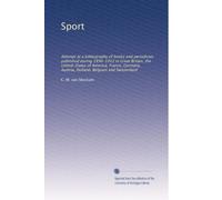 Sport: Attempt at a bibliography of books and periodicals published during 1890-1912 in Great Britain, the United-States of America, France, Germany, Austria, Holland, Belgium and Switzerland