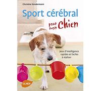 Sport cérébral pour mon chien: Jeux d'intelligence rapides et faciles à réaliser