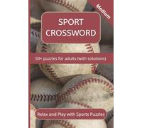 Sport Crossword Relax and Play with Sports Puzzles: Sports-Themed Crossword Puzzles with Easy to Read Print | 50+ Puzzles…Gift for Vacations, Holidays and Relaxation