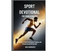 Sport Devotional for Young Athletes: 3 Minutes to Peak Performance, Purpose, and Passion On and Off the Field