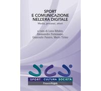 Sport e comunicazione nell'era digitale. Media, processi, attori (Sport, cultura, società)