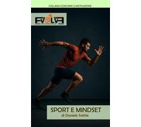Sport e Mindset: Motivazione per lo sport e per la vita (COACHING E MOTIVAZIONE)