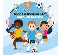 Sport e Movimento: Azioni da Colorare | Libro da Colorare per Bambini | Regala ai bambini un mondo di fantasia tutto da colorare (Il Mondo da Colorare dei Bambini)