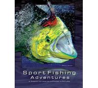Sport Fishing Adventures: A Passion for Angling expressed in Pictures