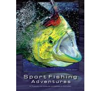 Sport Fishing Adventures: A Passion for Angling expressed in Pictures