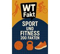 Sport & Fitness- 200 WTFakten: Das große Quizbuch zum Staunen, Raten & Verstehen