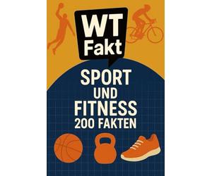 Sport & Fitness- 200 WTFakten: Das große Quizbuch zum Staunen, Raten & Verstehen