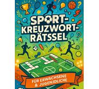 Sport-Kreuzworträtsel für Erwachsene & Jugendliche: Rätselspaß mit Fußball, Olympia, Wintersport & mehr - Fördert Wissen, Konzentration & Wortschatz