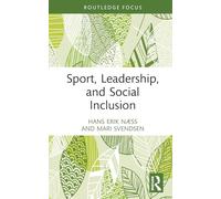 Sport, Leadership, and Social Inclusion (Routledge Focus on Sport, Culture and Society)