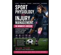Sport Physiology and Injury Management in Women's Soccer: A Practical Manual for Female Soccer Players and Coaches