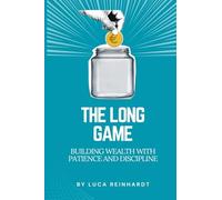 The Long Game: Building Wealth with Patience and Discipline