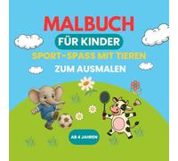 Sport-Spaß mit Tieren - Malbuch für Kinder ab 4 Jahren - 50 liebevolle Motive zum Entspannen und Kreativ sein