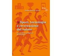 Sport, tecnologia e co-creazione del valore. Nuovi modelli di coinvolgimento del consumatore (Studi e saggi)