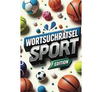Sport Wortsuchrätsel Buch: Knobelheft und Rätselheft, Sport/Fußball, Leichtathletik Basketball, vieles mehr. Worträtselbuch über Sport, kniffeliges ... Alt!, Freizeit-/Reise-/Urlaubsheft Wortgitter
