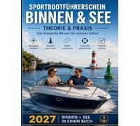 Sportbootführerschein Binnen und See 2027: Theorie, Praxis & Segeln, Navigationsaufgabe Schritt für Schritt (inkl. Besteckversetzung), 470+ Übungsfragen, 4 Musterprüfungen & Bordbuch für unterwegs.