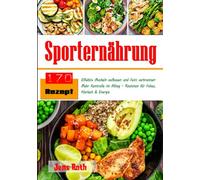 Sporternährung: Effektiv Muskeln aufbauen und Fett verbrennen. Mehr Kontrolle im Alltag - Routinen für Fokus, Klarheit & Energie