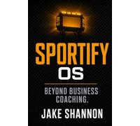 Sportify - Beyond Business Coaching: Stop Managing an Adult Daycare, Cure Zombie Labor, and Build a Championship Business Roster: 1