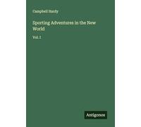 Sporting Adventures in the New World: Vol. I