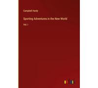 Sporting Adventures in the New World: Vol. I