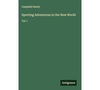 Sporting Adventures in the New World: Vol. I