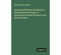 Sporting and Military Adventures in Nepaul and the Himalayas. A Narrative of Personal Encounters and Narrow Escapes