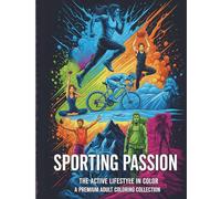 Sporting Passion: The Active Lifestyle in Color, A Premium Adult Coloring Collection with Inspiring Designs of Active and Sporty Individuals in ... Team Games, and Outdoor Adventures for Hours