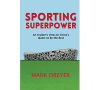 Sporting Superpower: An Insider’s View on China’s Quest to Be the Best