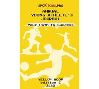 SportKids: Annual Young Athlete`s Journal Yellow Hoop Edit: Track Progress, Set Goals, and Stay Motivated in Soccer, Volleyball, Basketball, and More