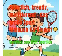 Sportlich, kreativ, motivierend - das große Sport Malbuch für Kinder!: Sportlich, sportlich, sportlich (Malbücher der KrikelKrakel Reihe)
